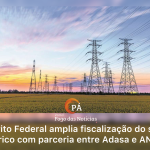 PÁ Portal das Notícias | Adasa e ANEEL firmam convênio para reforçar fiscalização da energia elétrica no DF