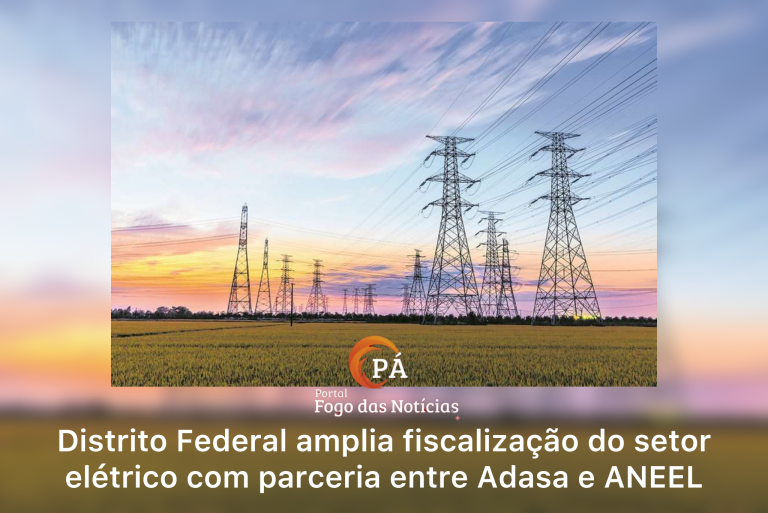 PÁ Portal das Notícias | Adasa e ANEEL firmam convênio para reforçar fiscalização da energia elétrica no DF