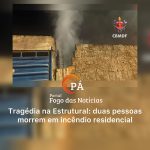 PÁ Portal das Notícias | Incêndio na Estrutural mata duas pessoas e um cachorro durante a madrugada