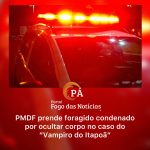 PÁ Portal das Notícias | Condenado no caso do “Vampiro do Itapoã” volta para a prisão após recaptura
