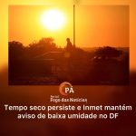 PÁ Portal das Notícias | Distrito Federal segue sob alerta de perigo potencial por baixa umidade