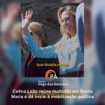 PÁ Portal das Notícias | Celina Leão abre mobilização política com ato prestigiado em Santa Maria