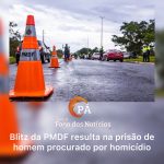PÁ Portal das Notícias | Foragido por homicídio há quatro anos é preso durante blitz da PMDF